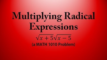 Multiplying Radical Expressions (a MATH 1010 Problem)