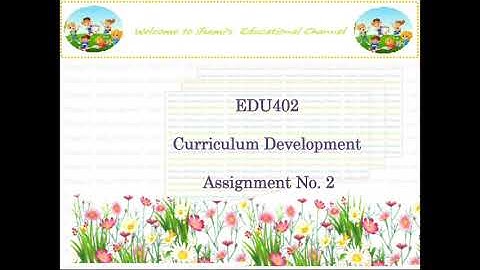 Solution of EDU402 Curriculum Development Assignment 2| Spring 2020