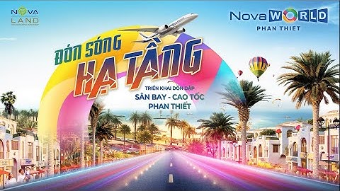 NovaWorld Phan Thiết: Đón Sóng Hạ Tầng, Cất Cánh Tương Lai