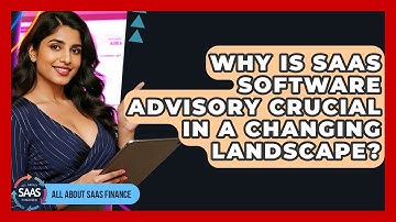 Why Is SaaS Software Advisory Crucial In A Changing Landscape? - All About SaaS Finance