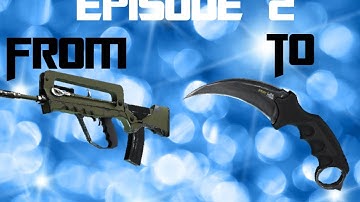 CSGO Trading From Nothing To Knife Episode 2: 1 Step Closer