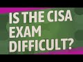 Is the CISA exam difficult?