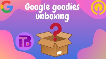 Google Goodies Unboxing