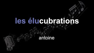 antoine | les élucubrations | lyrics | paroles | letra |