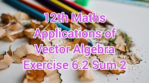 12th Maths Chapter 6 | Applications of vector algebra | Exercise 6.2 Sum 2