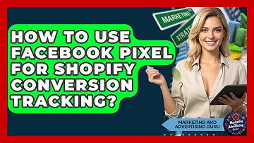 How To Use Facebook Pixel For Shopify Conversion Tracking? - Marketing and Advertising Guru