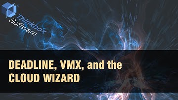 Deadline, VMX, and the Cloud Wizard
