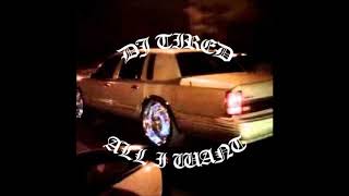 DJ TIRED - All I Want