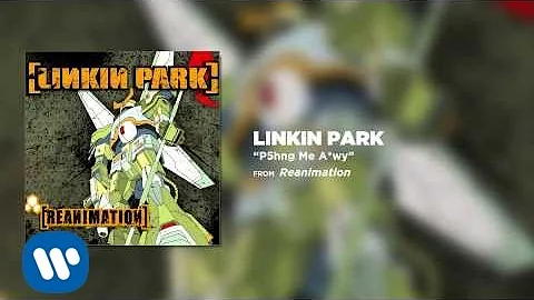 P5hng Me A*wy - Linkin Park (Reanimation)