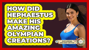How Did Hephaestus Make His Amazing Olympian Creations? - Exploring Ancient Myths