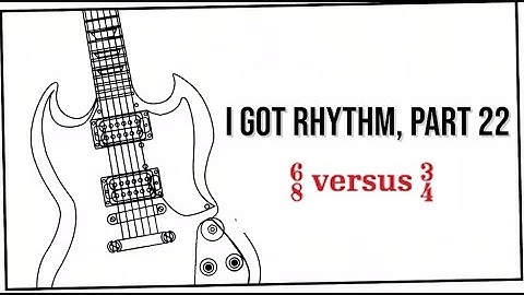 6/8 versus 3/4 - String Theory:  I Got Rhythm, Part 22