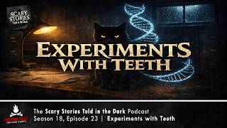 "Experiments with Teeth" S18E23 💀 Scary Stories Told in the Dark (Horror Podcast)