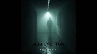 Abdulkadir - Beni Unuttun 