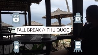 Fall Break 2016 // Phu Quoc Travel //