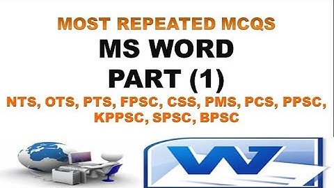 MS WORD MOST REPEATED MCQS PART 1 (NTS-OTS-PTS-FPSC-PPSC-KPPSC-SPSC-BPSC)