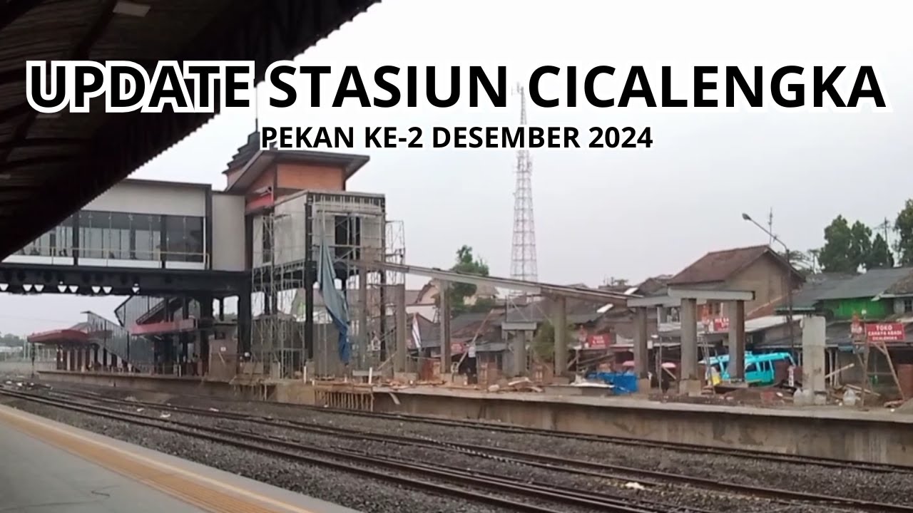 PEMBANGUNAN TERUS DIKEBUT! UPDATE PEMBANGUNAN STASIUN CICALENGKA (14-12-2024)