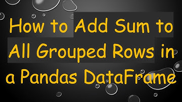 How to Add Sum to All Grouped Rows in a Pandas DataFrame