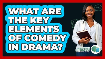 What Are The Key Elements Of Comedy In Drama? - The Language Library