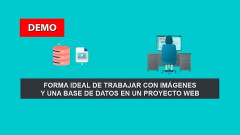 Demo: Forma ideal de Trabajar con Imágenes y una Base de Datos en un Proyecto Web