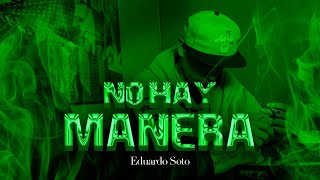 Video thumbnail of "No Hay Manera - Eduardo Soto"