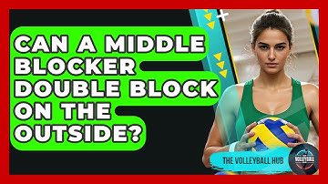 Can A Middle Blocker Double Block On The Outside? - The Volleyball Hub