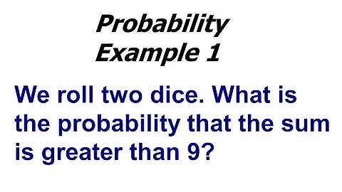 Probability Example 1 Rolling 2 dice "getting the sum bigger than 9"