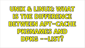 Unix & Linux: What is the difference between apt-cache pkgnames and dpkg --list?