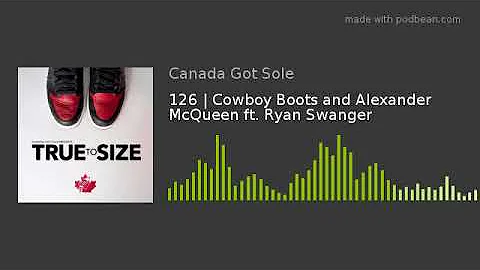 126 | Cowboy Boots and Alexander McQueen ft. Ryan ...