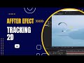 Tutoriel after effect 2024  faire un suivi de mouvement 2d tracking 2d