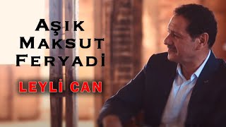 Aşık Maksut Feryadi - Leyli Can [] Resimi