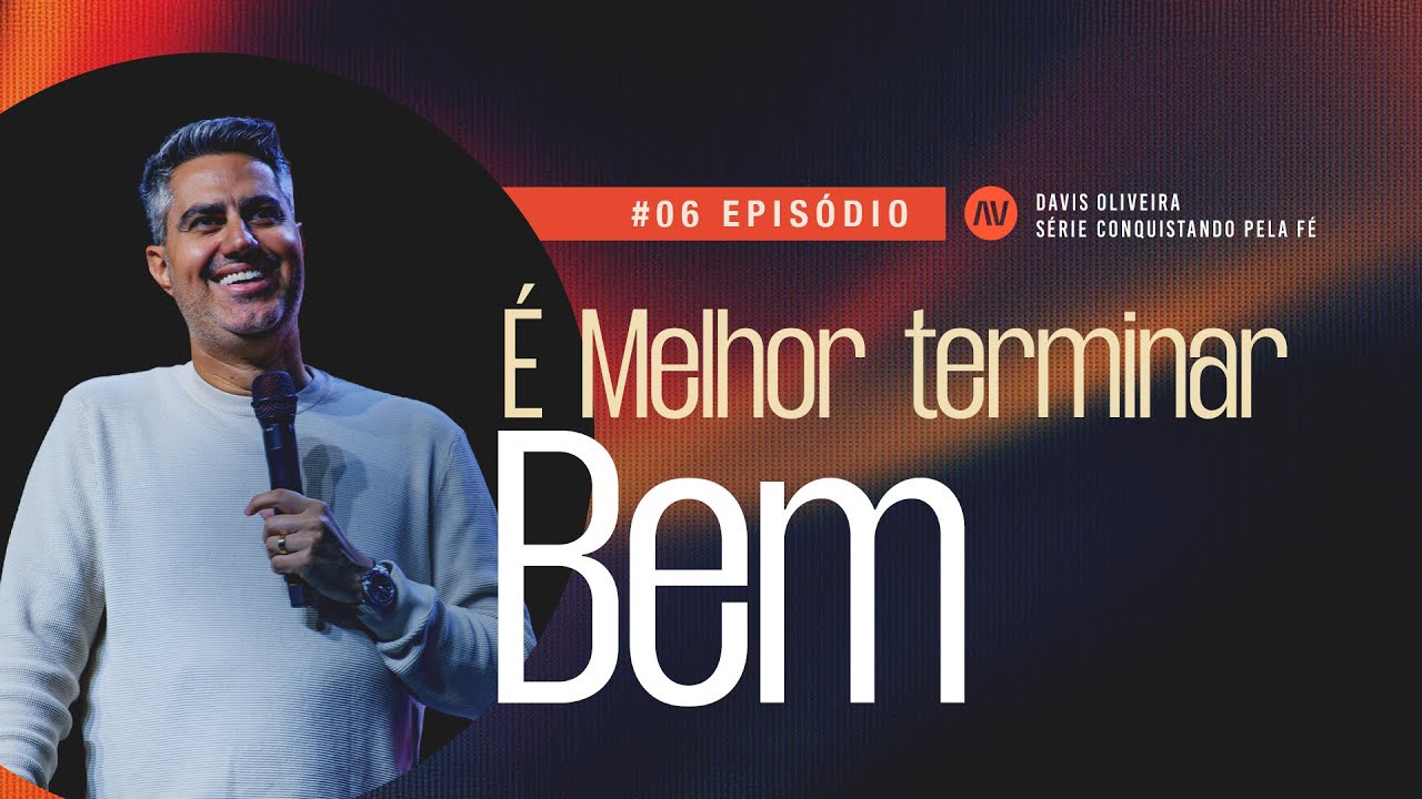 É MELHOR TERMINAR BEM I Conquistando Pela Fé | #6 | Pastor Davis Oliveira
