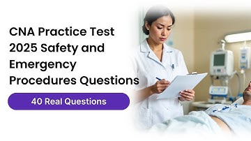 CNA Practice Test 2025 | Safety and Emergency Procedures [NEW] 40 Questions & Answers