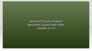 Android Studio doesn't generate signed apk after update to 2.3
