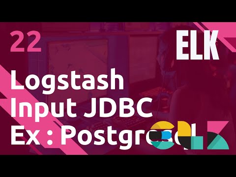 ELK - 22. LOGSTASH : INPUT PLUGIN DE TYPE JDBC - EX : POSTGRESQL