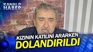 Vicdansızlığın Böylesi Kızının Katilini Ararken Dolandırıldı...