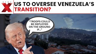 Trump Says US Will Temporarily Run Venezuela, Signals Troop Deployment | NewsX