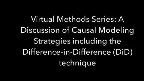Virtual Methods Series: A Discussion of Causal Modeling Strategies including the  (DiD) technique