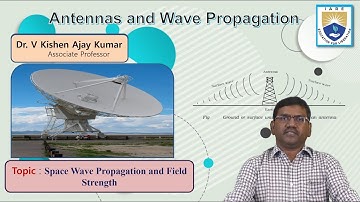 Space Wave Propagation and Field Strength by Dr. V Kishen Ajay Kumar