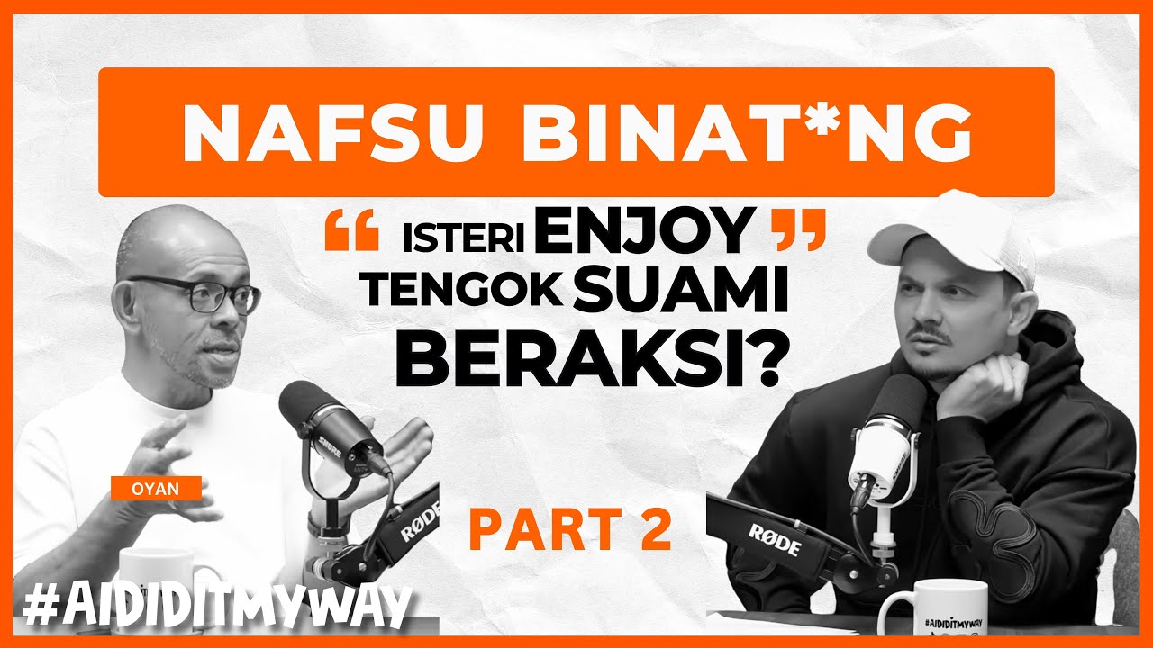 Oyan : Kalau dulu bergaduh, sekarang ‘Enjoy’ pula? | AIDIDITMYWAY EP 46 2/2 