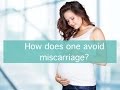 How does one avoid miscarriage?
