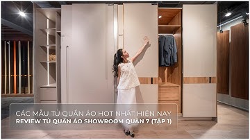 CÁC MẪU TỦ QUẦN ÁO HOT NHẤT HIỆN NAY | REVIEW TỦ QUẦN ÁO SHOWROOM QUẬN 7 (TẬP 1)