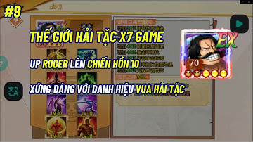 Thế Giới Hải Tặc X7 GAME #9 - UP CHIẾN HỒN 10 CHO ROGER && XỨNG ĐÁNG DANH HIỆU VUA HẢI TẶC