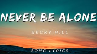 BECKY HILL - NEVER BE ALONE | SONG LYRICS VERSION