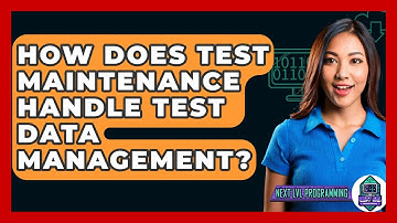 How Does Test Maintenance Handle Test Data Management? - Next LVL Programming