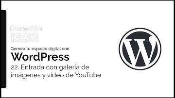 22 Crea tu primer post en Wordpress (Insertar vídeo YouTube, Galería Imágenes e Imagen Destacada)