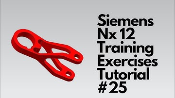 Siemens Nx 12 - Training Exercises Tutorial #25