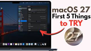 macOS 27 - First 5 Things to Try