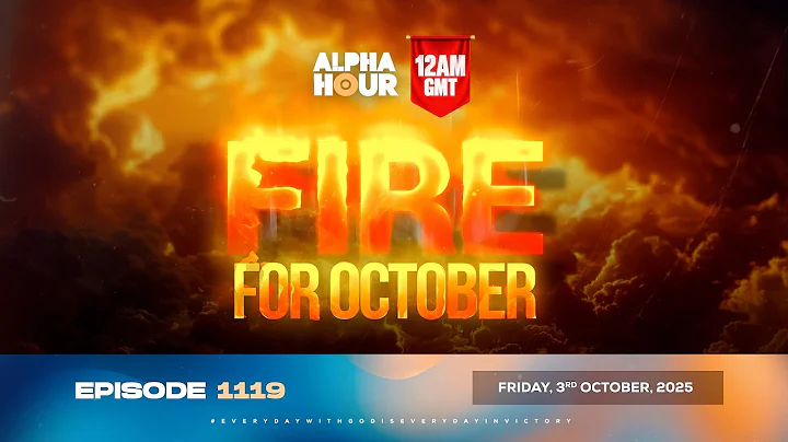 ALPHA HOUR EPISODE 1119 || FIRE FOR OCTOBER || FRIDAY, 3rd OCTOBER 2025