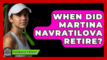 When Did Martina Navratilova Retire? - The Racket Xpert