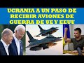 UCRANIA A UN PASO DE RECIBIR AVIONES DE GUERRA DE EUROPA Y EEUU